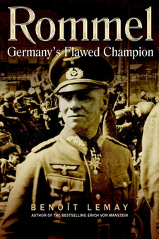 Rommel : Germany'S Flawed Champion by Benoit Lemay - Hardback