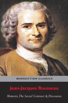 Memoirs, The Social Contract, Discourse on Inequality, Discourse on Political Economy & Discourse on the Effect of the Arts and Sciences on Morality by Jean-Jacques Rousseau - Hardback