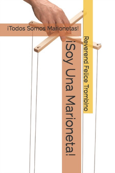 !Soy Una Marioneta! : !Todos Somos Marionetas! by Reverend Felice Trombino - Paperback