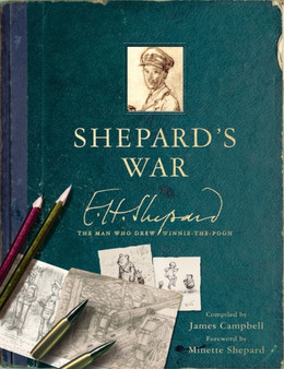 Shepard's War : E. H. Shepard, the Man Who Drew Winnie-the-Pooh by E.H. Shepard - Hardback