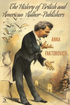 The History of British and American Author-Publishers by Anna Faktorovich - Paperback