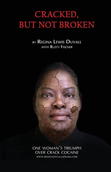 Cracked, But Not Broken : One Woman's Triumph Over Crack Cocaine by Regina Lewis Duvall - Paperback