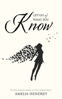 Let Go of What You Know by Amelia Hendrey - Paperback