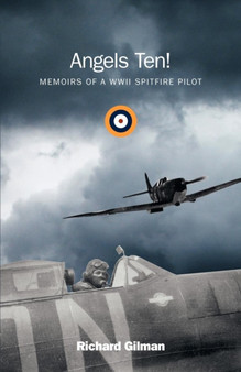 Angels Ten! : Memoirs of a WWII Spitfire Pilot by Professor Richard Gilman - Paperback