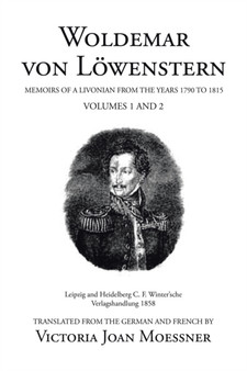Woldemar Von Loewenstern : Memoirs of a Livonian from the Years 1790 to 1815 by Victoria Joan Moessner - Paperback
