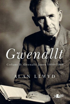 Gwenallt - Cofiant D. Gwenallt Jones 1899-1968 by Alan Llwyd - Paperback