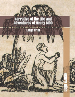 Narrative of the Life and Adventures of Henry Bibb : Large Print by Henry Bibb - Paperback