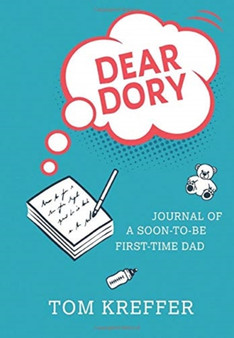 Dear Dory : Journal of a Soon-to-be First-time Dad : 1 by Tom Kreffer - Hardback