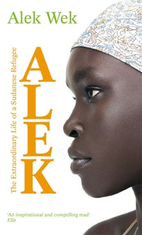Alek : The extraordinary life of a Sudanese Refugee by Alek Wek - Paperback