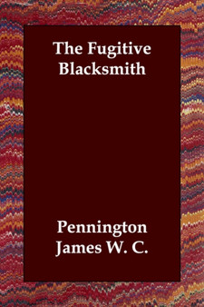 The Fugitive Blacksmith by James W C Pennington James W C - Paperback
