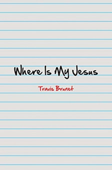 Where Is My Jesus by Travis Brunet - Paperback
