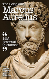 The Delaplaine Marcus Aurelius - His Essential Quotations by Andrew Delaplaine - Paperback