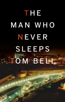 The Man Who Never Sleeps by Tom Bell - Paperback