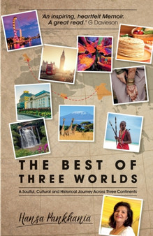 The Best of Three Worlds : A soulful, cultural and historical journey across three continents by Hansa Pankhania - Paperback