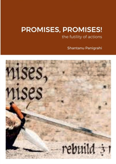 Promises, Promises! : the futility of actions by Shantanu Panigrahi - Paperback