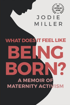 What Does It Feel Like Being Born? by Jodie Miller - Paperback
