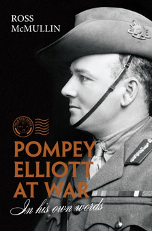 Pompey Elliott at War: In His Own Words by Ross McMullin - Hardback