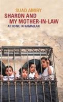 Sharon and My Mother-in-Law : Ramallah Diaries by Suad Amiry - Hardback
