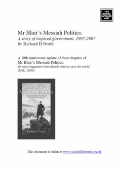 Mr Blair's Messiah Politics : A Story of Inspired Government, 1997-2007 by Richard D. North - Paperback