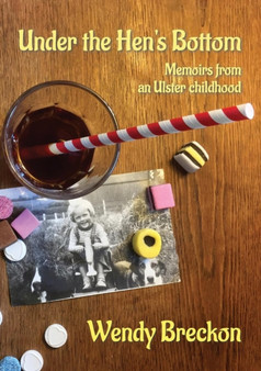 Under the Hen's Bottom : Memoirs from an Ulster Childhood by Wendy Breckon - Paperback