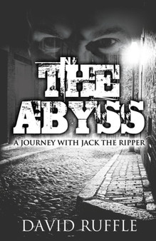 The Abyss : A Journey with Jack the Ripper by David Ruffle - Paperback