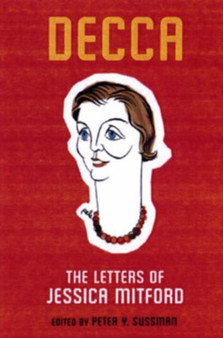 Decca : The Letters of Jessica Mitford by Peter Y. Sussman - Hardback