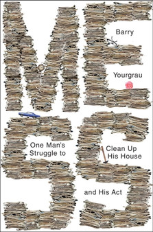 Mess : One Man's Struggle to Clean Up His House and His Act by Barry Yourgrau - Hardback