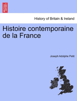 Histoire Contemporaine de La France by Joseph Adolphe Petit - Paperback