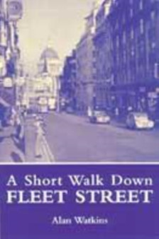 A Short Walk Down Fleet Street by Alan Watkins - Hardback