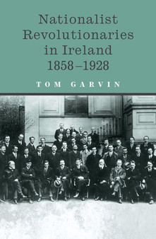 Nationalist Revolutionaries in Ireland 1858-1928 by Tom Garvin - Paperback