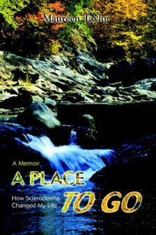 A Place to Go : How Scleroderma Changed My Life by Maureen Taylor - Paperback