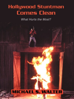 Hollywood Stuntman Comes Clean : What Hurts the Most? by Mike S Walter - Paperback