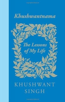 Khushwantnama : The Lessons of My Life by Khushwant Singh - Hardback