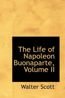 The Life of Napoleon Buonaparte, Volume II by Sir Walter Scott - Hardback