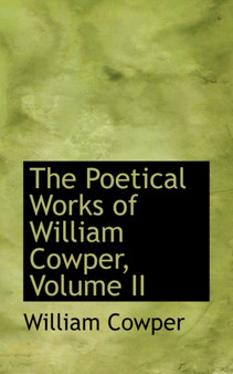 The Poetical Works of William Cowper, Volume II by William Cowper - Hardback