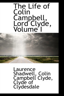 The Life of Colin Campbell, Lord Clyde, Volume I by Laurence Shadwell - Paperback