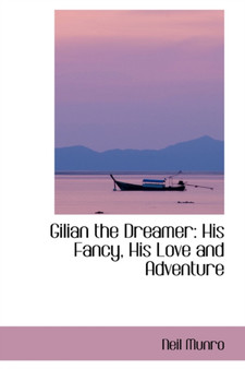 Gilian the Dreamer : His Fancy, His Love and Adventure by Neil Munro - Paperback