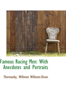 Famous Racing Men : With Anecdotes and Portraits by Thormanby Willmott Willmott-Dixon - Paperback