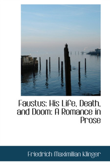 Faustus : His Life, Death, and Doom: A Romance in Prose by Friedrich Maximilian Klinger - Paperback
