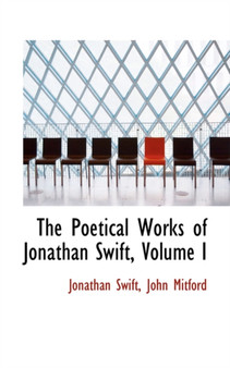 The Poetical Works of Jonathan Swift, Volume I by Jonathan Swift - Paperback