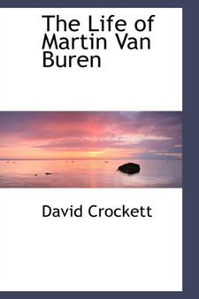 The Life of Martin Van Buren by David Crockett - Hardback