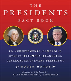 The Presidents Fact Book : The Achievements, Campaigns, Events, Triumphs, and Legacies of Every President by Roger Matuz - Paperback