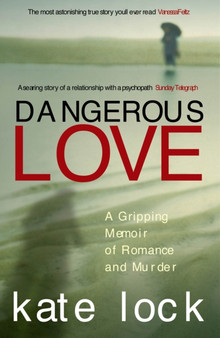Dangerous Love : A Gripping Memoir of Romance and Murder by Kate Lock - Paperback