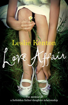 Love Affair : The Memoir of a Forbidden Father-daughter Relationship by Leslie Kenton - Hardback