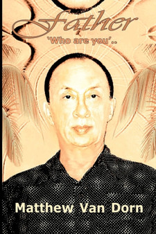 "Father" Who Are You.. by Matthew Van Dorn - Paperback
