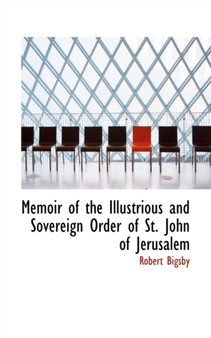 Memoir of the Illustrious and Sovereign Order of St. John of Jerusalem by Robert Bigsby - Hardback