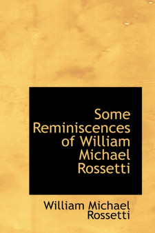 Some Reminiscences of William Michael Rossetti by William Michael Rossetti - Paperback