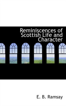 Reminiscences of Scottish Life and Character by Ramsay Edward Bannerman 1793-1872 - Paperback