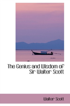 The Genius and Wisdom of Sir Walter Scott by Sir Walter Scott - Hardback