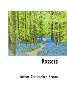 Rossetti by Arthur Christopher Benson - Paperback